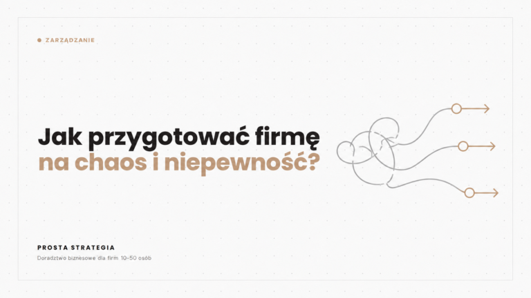 Jak przygotować firmę na chaos i niepewność